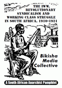 The IWW, Revolutionary Syndicalism and Working Class Struggle in SA, 1910 – 1920 by the Bikisha Media Collective 
